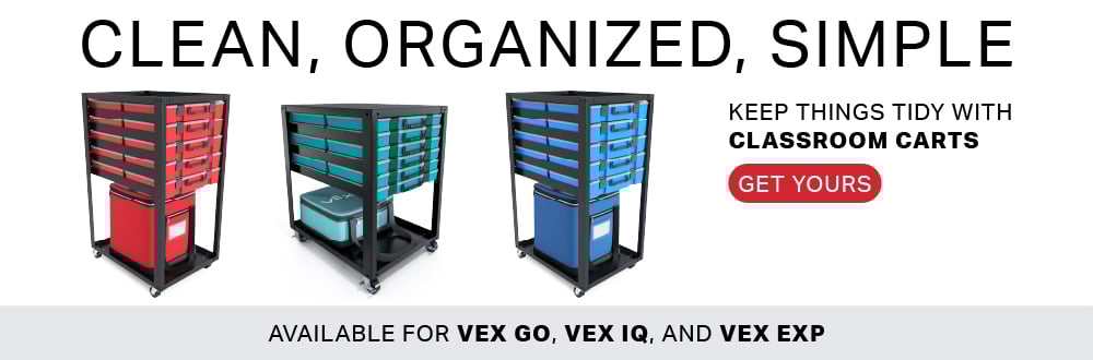 Clean, organized, simple. Keep things tidy with Classroom Carts. Get Yours. Available for VEX GO, VEX IQ, and VEX EXP.