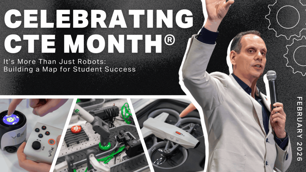 Celebrating CTE Month: It’s More Than Just Robots: Building a Map for Student Success