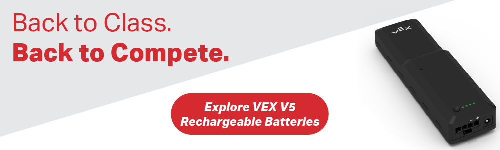 Back to class. Back to compete. Explore VEX V5 Rechargeable Batteries.