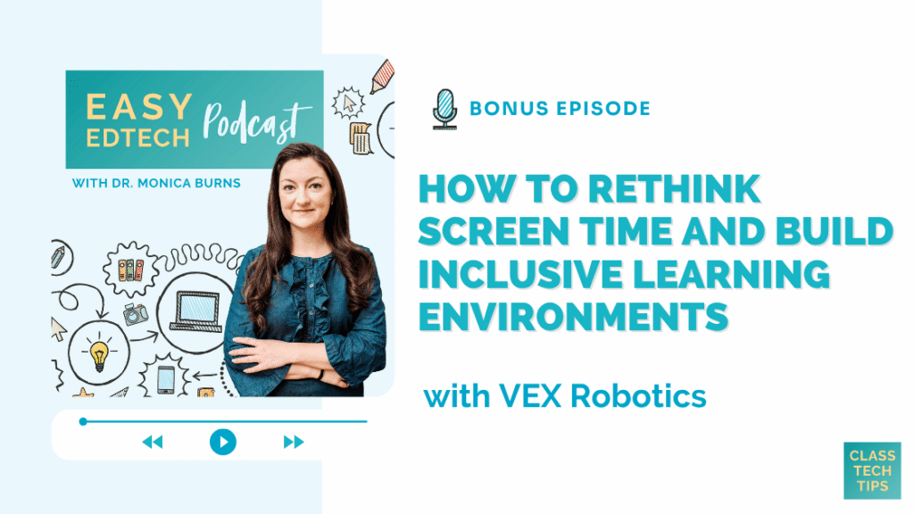 Easy EdTech Podcast with Dr. Monica Burns. Bonus Episode. How to rethink screen time and build inclusive learning environments with VEX Robotics.
